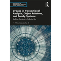 Groups in Transactional Analysis, Object Relations, and Family Systems: Studying Ourselves in Collective Life - Paperback