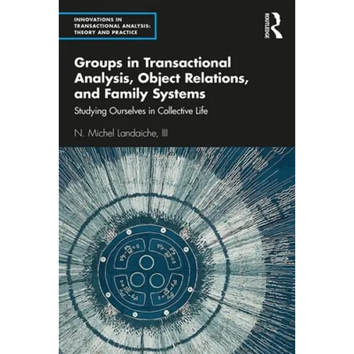 Groups in Transactional Analysis, Object Relations, and Family Systems: Studying Ourselves in Collective Life - Paperback