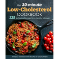 The 30-Minute Low Cholesterol Cookbook: 125 Satisfying Recipes for a Healthy Lifestyle - Paperback