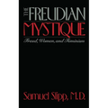 The Freudian Mystique: Freud, Women, and Feminism - Paperback