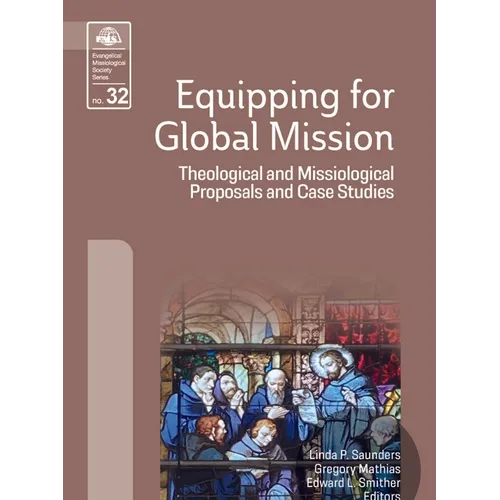 Equipping for Global Mission: Theological and Missiological Proposals and Case Studies - Paperback