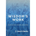 Wisdom's Work: Essays on Ethics, Vocation, and Culture - Paperback