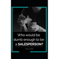 Who would be dumb enough to be a SALESPERSON? - Paperback