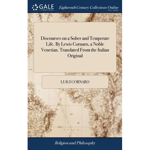 Discourses on a Sober and Temperate Life. By Lewis Cornaro, a Noble Venetian. Translated From the Italian Original - Hardcover