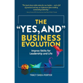 The "Yes, And" Business Evolution: Improv Skills for Leadership and Life - Paperback
