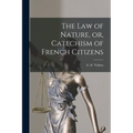 The Law of Nature, or, Catechism of French Citizens [microform] - Paperback