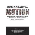 Democracy in Motion: Evaluating the Practice and Impact of Deliberative Civic Engagement - Paperback