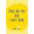 Puns Are Fun and I Ain't Done - Paperback