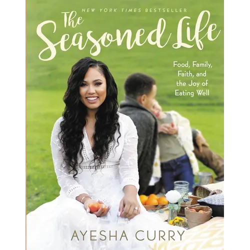 The Seasoned Life: Food, Family, Faith, and the Joy of Eating Well - Hardcover
