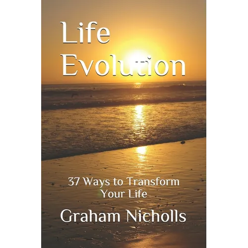 Life Evolution: 37 Ways to Transform Your Life - Paperback