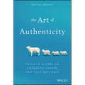 The Art of Authenticity: Tools to Become an Authentic Leader and Your Best Self - Hardcover