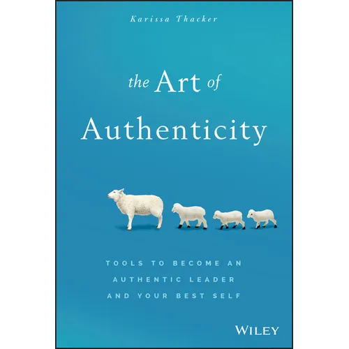 The Art of Authenticity: Tools to Become an Authentic Leader and Your Best Self - Hardcover