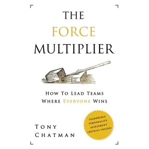 The Force Multiplier: How to Lead Teams Where Everyone Wins - Paperback