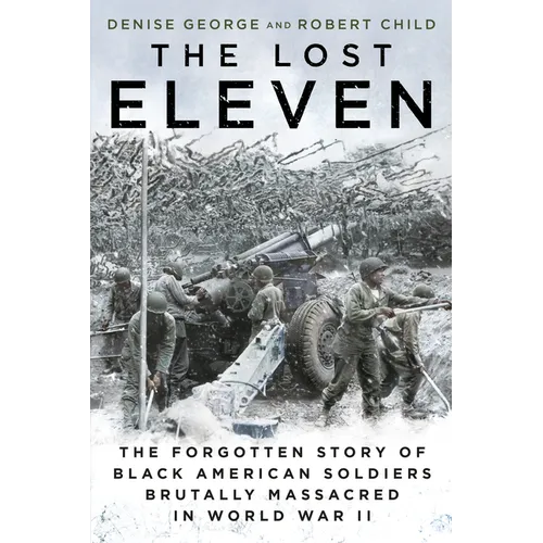 The Lost Eleven: The Forgotten Story of Black American Soldiers Brutally Massacred in World War II - Paperback