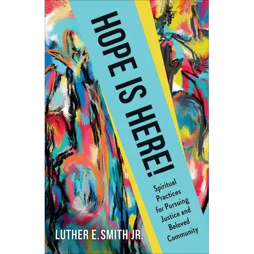 Hope Is Here!: Spiritual Practices for Pursuing Justice and Beloved Community - Paperback