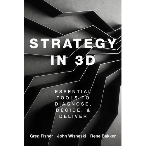 Strategy in 3D: Essential Tools to Diagnose, Decide, and Deliver - Paperback
