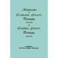 Marriages of Claiborne County, Tennessee, 1838-1850, and Marriages of Campbell County, Tennessee, 1838-1853 - Paperback