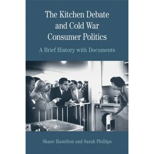 The Kitchen Debate and Cold War Consumer Politics: A Brief History with Documents - Paperback