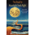 The Road to Moonlight Feels Right - Hardcover