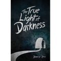 The True Light Of Darkness - Paperback