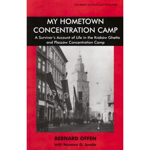 My Hometown Concentration Camp: A Survivor's Account of Life in the Krakow Ghetto and Plaszow Concentration Camp - Paperback