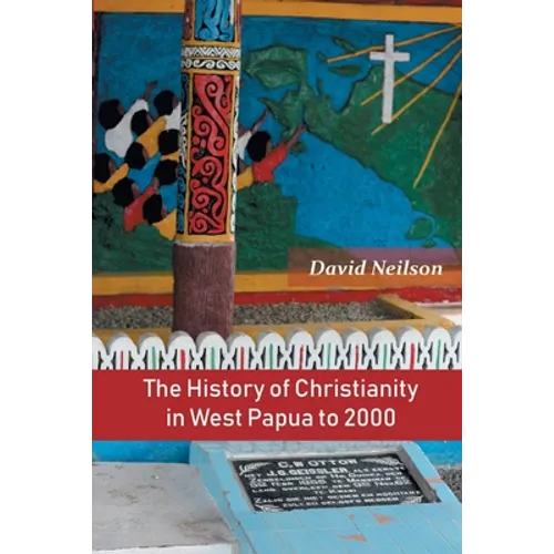The History of Christianity in West Papua to 2000 - Paperback