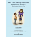 Miss Tami, Is Today Tomorrow?: Kindergarten in Alaska - Stories for Grown-Ups - Paperback