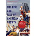 The Rise and Fall of American Growth: The U.S. Standard of Living Since the Civil War - Paperback