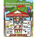 The Invent to Learn Guide to MORE Fun: Makerspace, Classroom, Library, and Home STEM Projects - Paperback