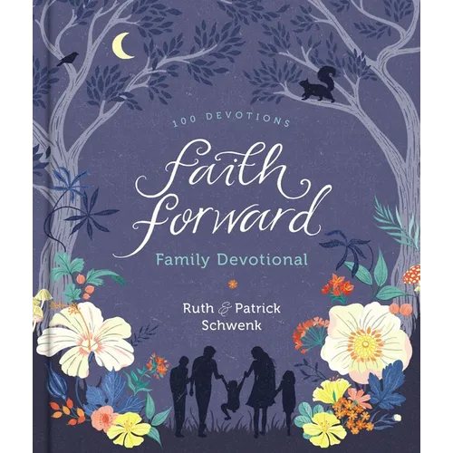 Faith Forward Family Devotional: 100 Daily Bible Devotions to Help Kids, Teens, and Parents Study Scripture and Grow Closer to God (with Prayer and Di - Hardcover