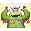 Because I'm Your Dad - Hardcover