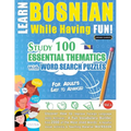 Learn Bosnian While Having Fun! - For Adults: EASY TO ADVANCED - STUDY 100 ESSENTIAL THEMATICS WITH WORD SEARCH PUZZLES - VOL.1 - Uncover How to Impro - Paperback