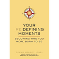 Your Redefining Moments: Your Redefining Moments: Becoming Who You Were Born to Be - Paperback