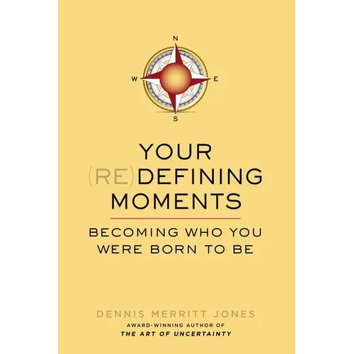 Your Redefining Moments: Your Redefining Moments: Becoming Who You Were Born to Be - Paperback