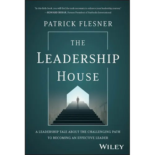 The Leadership House: A Leadership Tale about the Challenging Path to Becoming an Effective Leader - Hardcover