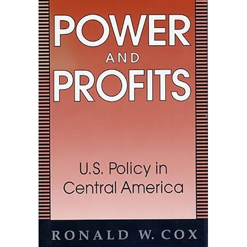 Power and Profits: U.S. Policy in Central America - Hardcover