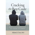 Cracking the Boy Code: How to Understand and Talk with Boys - Paperback