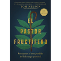 El Pastor Fructífero: Recuperar El Arte Perdido del Liderazgo Pastoral - Paperback