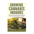 Growing Cannabis Indoors: Grow your Own Marijuana Indoors with this Simple and Easy Guide - Paperback