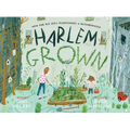Harlem Grown: How One Big Idea Transformed a Neighborhood - Hardcover