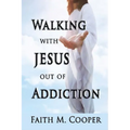 Walking with Jesus Out of Addiction - Paperback