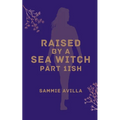 Raised by a Sea Witch Part 1ish - Paperback