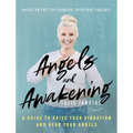 Angels and Awakening: A Guide to Raise Your Vibration and Hear Your Angels - Hardcover