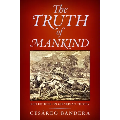The Truth of Mankind: Reflections on Girardian Theory - Paperback