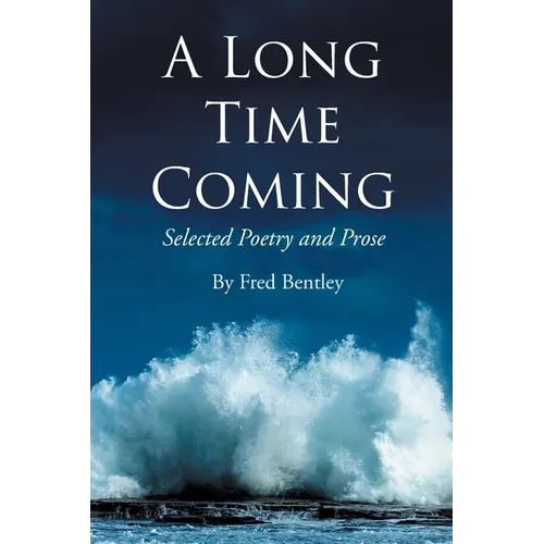 A Long Time Coming: Selected Poetry and Prose - Paperback