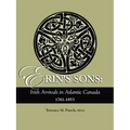 Erin's Sons: Irish Arrivals in Atlantic Canada, 1761-1853 - Paperback