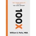 100x: 10X Your Results Using 10X Less Effort - Paperback
