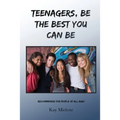 Teenagers, Be The Best You Can Be: Recommended for People of All Ages - Paperback