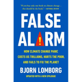 False Alarm: How Climate Change Panic Costs Us Trillions, Hurts the Poor, and Fails to Fix the Planet - Paperback