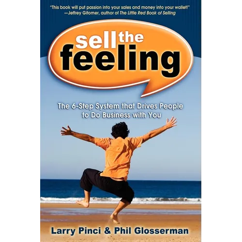 Sell the Feeling: The 6-Step System That Drives People to Do Business with You - Paperback